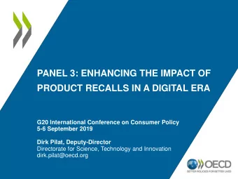 PANEL 3: ENHANCING THE IMPACT OF  PRODUCT RECALLS IN A DIGITAL ERA  G20 International Conference on