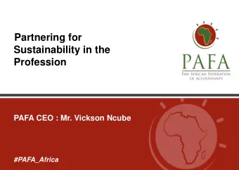 Partnering for  Sustainability in the  Profession  PAFA CEO : Mr. Vickson Ncube  #PAFA_Africa  A