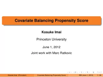 Covariate Balancing Propensity Score  Kosuke Imai  Princeton University  June 1, 2012  Joint work
