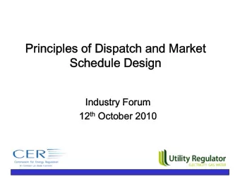Principles of Dispatch and Market  Schedule Design  Industry Forum  Industry Forum 12 th October