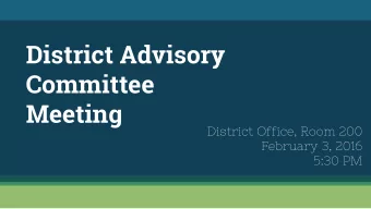 District Advisory  Committee  Meeting  District Office, Room 200  February 3, 2016  5:30 PM  AGENDA