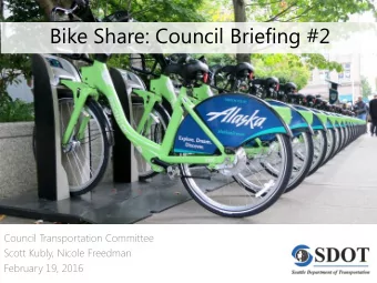 Bike Share: Council Briefing #2  Council Transportation Committee  Scott Kubly, Nicole Freedman