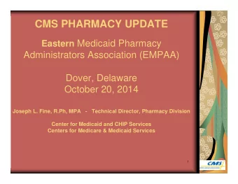 CMS PHARMACY UPDATE Eastern Medicaid Pharmacy  Administrators Association (EMPAA)  Dover, Delaware