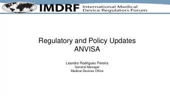 Regulatory and Policy Updates ANVISA  Leandro Rodrigues Pereira  General Manager  Medical Devices