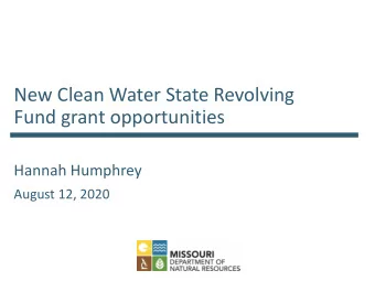 New Clean Water State Revolving  Fund grant opportunities  Hannah Humphrey  August 12, 2020  Water