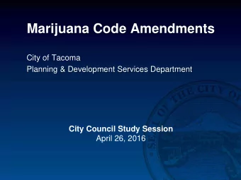Marijuana Code Amendments  City of Tacoma  Planning &amp; Development Services Department  City