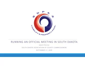 RUNNING AN OFFICIAL MEETING IN SOUTH DAKOTA DAVE PFEIFLE SOUTH DAKOTA ASSOCIATION OF COUNTY