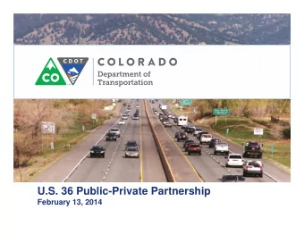 U.S. 36 Public-Private Partnership  February 13, 2014  History of Transportation  Funding in