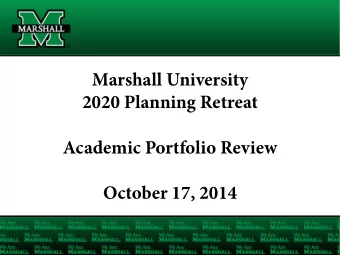 Marshall University  2020 Planning Retreat  Academic Portfolio Review  October 17, 2014  2014