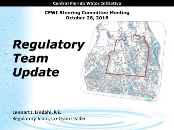 Team  Update  Lennart J. Lindahl, P.E.  Regulatory Team, Co-Team Leader  Central Florida Water