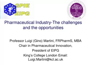 Pharmaceutical Industry-The challenges  and the opportunities  Professor Luigi (Gino) Martini,