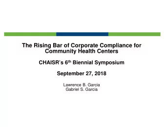 The Rising Bar of Corporate Compliance for  Community Health Centers CHAISRs 6 th Biennial