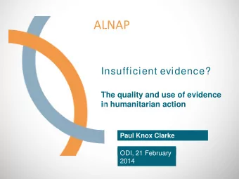 ALNAP  Insufficient evidence?  The quality and use of evidence in humanitarian action  Paul Knox