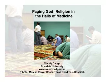 Paging God: Religion in  the Halls of Medicine  Wendy Cadge  Brandeis University