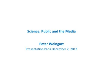Science,  Public  and  the  Media    Peter  Weingart    Presenta(on  Paris