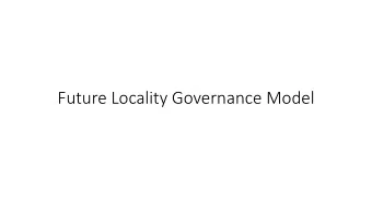 Future Locality Governance Model Council Decision  22 nd June 2017  To agree the creation