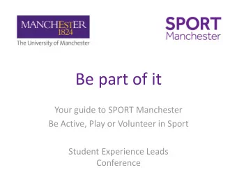 Be part of it  Your guide to SPORT Manchester  Be Active, Play or Volunteer in Sport  Student