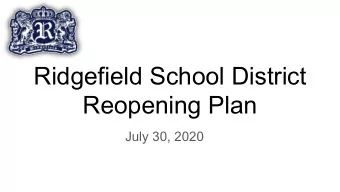 Ridgefield School District  Reopening Plan  July 30, 2020  Reopening Plan Update  All reopening