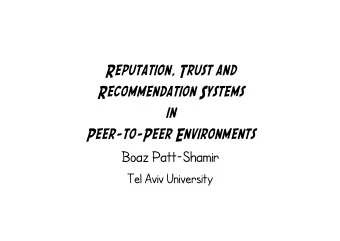 Reputation, Trust and  Recommendation Systems  in  Peer-to-Peer Environments  Boaz Patt-Shamir  Tel