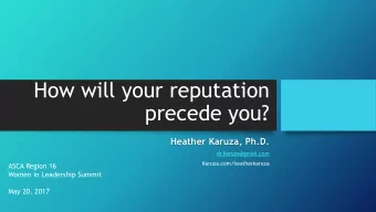 How will your reputation  precede you?  Heather Karuza, Ph.D.  dr.karuza@gmail.com