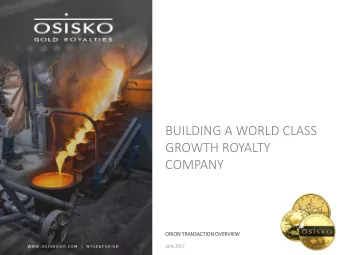 BUILDING A WORLD CLASS  GROWTH ROYALTY  COMPANY  ORIO  ION T  TRANSACTIO  ION OVE  OVERVIE  IEW