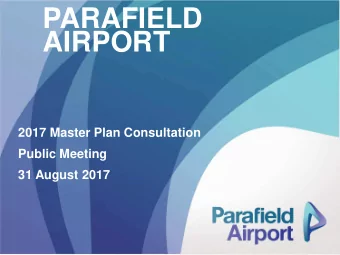 PARAFIELD  AIRPORT  2017 Master Plan Consultation  Public Meeting  31 August 2017  AGENDA FOR THE