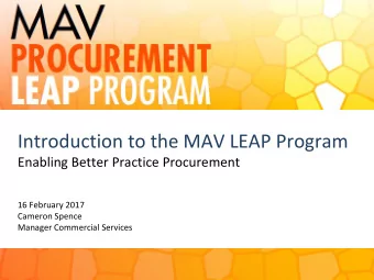 Introduction to the MAV LEAP Program  Enabling Better Practice Procurement  16 February 2017