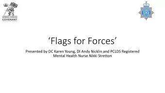 Flags for Forces  Presented by DC Karen Young, DI Andy Nicklin and PCLDS Registered  Mental