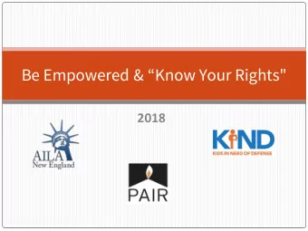 Be Empowered &amp; Know Your Rights&quot;  2018  Goals For Today 1. Learn about immigration in