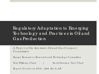 Re g ula to ry Ada pta tio n to  E  me rg ing  T  e c hno lo g y a nd Pra c tic e s in Oil a nd  Ga