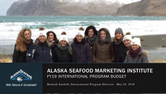 ALASKA SEAFOOD MARKETING INSTITUTE  FY19 INTERNATIONAL PROGRAM BUDGET  Hannah Lindoff, Internation
