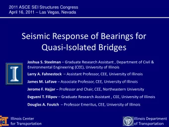 Seismic Response of Bearings for  Quasi-Isolated Bridges Joshua S. Steelman  Graduate Research