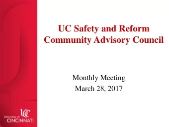 UC Safety and Reform  Community Advisory Council  Monthly Meeting  March 28, 2017  Welcome and