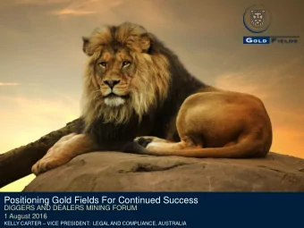 Positioning Gold Fields For Continued Success  DIGGERS AND DEALERS MINING FORUM  1 August 2016