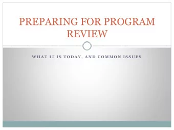 PREPARING FOR PROGRAM  REVIEW  W H A T  I T  I S  T O D A Y ,  A N D  C O M M O N  I S S U E S