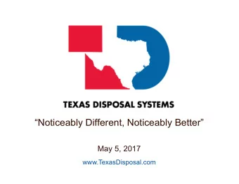 Noticeably Different, Noticeably Better  May 5, 2017  www.TexasDisposal.com  Anti-Lobbying
