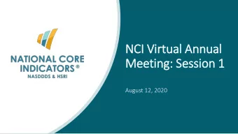 NCI Vir  irtual Annual  Meeting: Session 1  August 12, 2020  Please let everyone know which