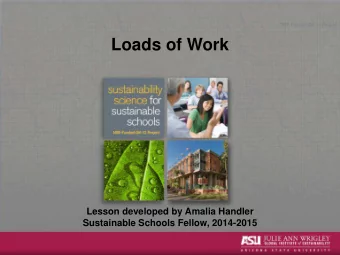 Loads of Work  Lesson developed by Amalia Handler  Sustainable Schools Fellow, 2014-2015  Part 1