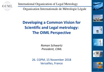 Roman Schwartz  President, CIML  26. CGPM, 15 November 2018 Versailles, France  1  Outline