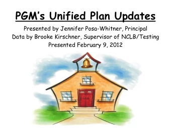 PGMs Unified Plan Updates  Presented by Jennifer Posa-Whitner, Principal  Data by Brooke