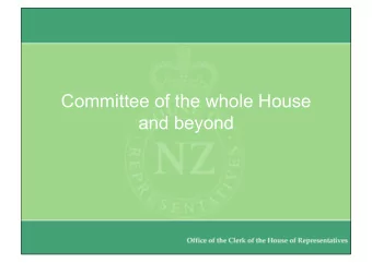 Committee of the whole House  and beyond  Outline  What is committee of the whole  House (CWH)?