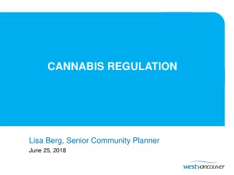CANNABIS REGULATION  Lisa Berg, Senior Community Planner  June 25, 2018  PURPOSE   Proposed