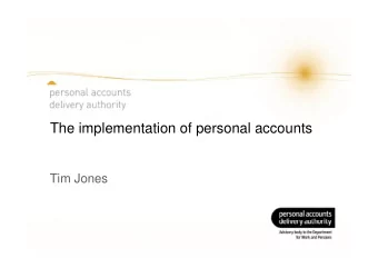 The implementation of personal accounts  Tim Jones  WHO ARE WE? n Independent delivery authority  A