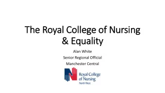 The Royal College of Nursing  &amp; Equality  Alan White  Senior Regional Official  Manchester