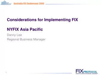 Considerations for Implementing FIX  NYFIX Asia Pacific  Danny Lee  Regional Business Manager  1