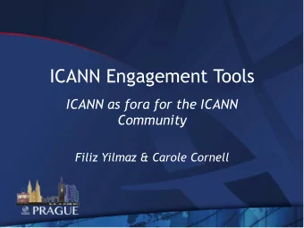 ICANN Engagement Tools  ICANN as fora for the ICANN  Community  Filiz Yilmaz &amp; Carole Cornell