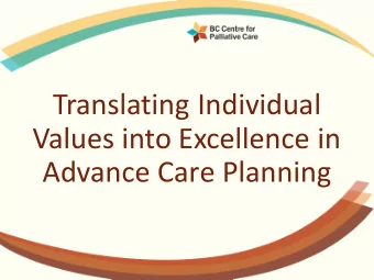 Translating Individual  Values into Excellence in  Advance Care Planning  Presenting today  Doris