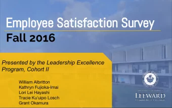 Employee Satisfaction Survey  Fall 2016  Presented by the Leadership Excellence  Program, Cohort II