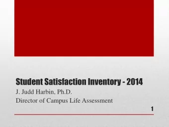 Student Satisfaction Inventory - 2014  J. Judd Harbin, Ph.D.  Director of Campus Life Assessment  1