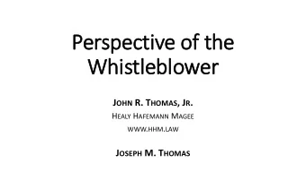Perspective of the  Whis  istleblower J OHN R. T HOMAS , J R . H EALY H AFEMANN M AGEE WWW . HHM .